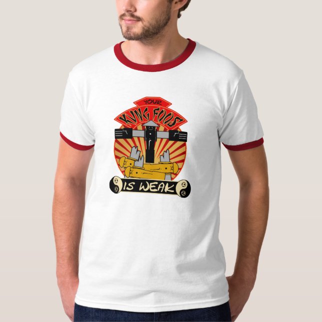 Your Kung Foos Is Weak wringer Tee (Front)