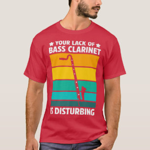 Your lack of bass clarinet Music Instrument T-Shirt