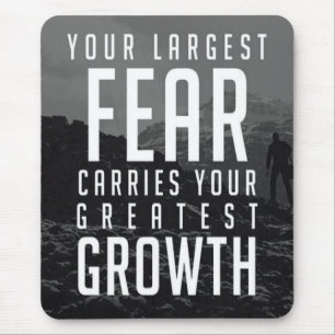 Your Largest Fear Carries Your Greatest Growth Mouse Mat
