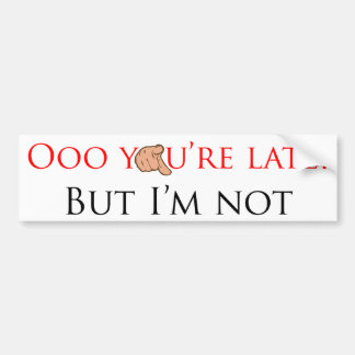 Your late bumper sticker