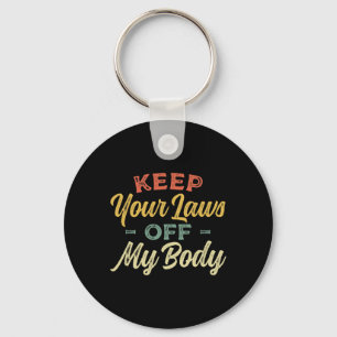 Your Laws Off My Body Pro Choice Womens Rights Fem Key Ring