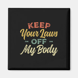 Your Laws Off My Body Pro Choice Womens Rights Fem Magnet