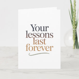 Your Lessons Last Forever Card