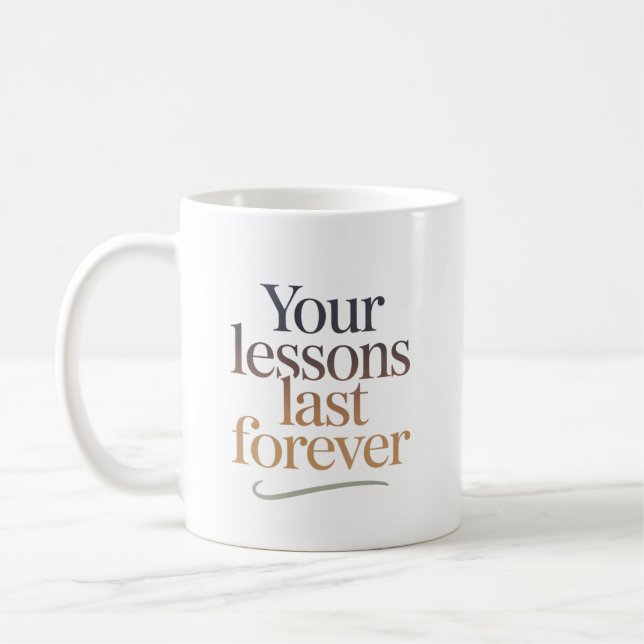 Your Lessons Last Forever Coffee Mug (Left)
