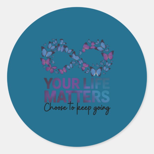 Your Life Choose To Keep On Going Suicide Preventi Classic Round Sticker (Front)