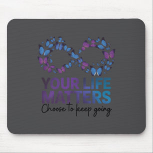 Your Life Choose To Keep On Going Suicide Preventi Mouse Mat