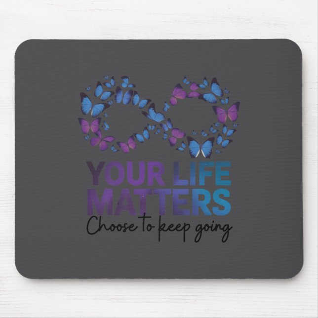 Your Life Choose To Keep On Going Suicide Preventi Mouse Mat (Front)