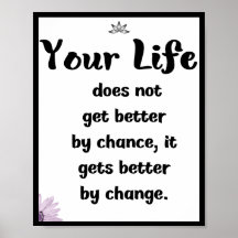 Your life does not get better by chance, it gets