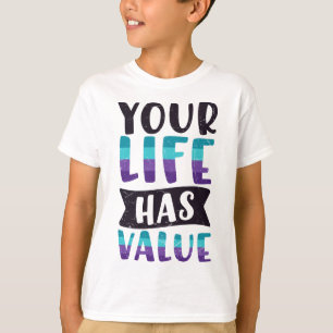 Your Life Has Value Mental Health Message Suicide T-Shirt