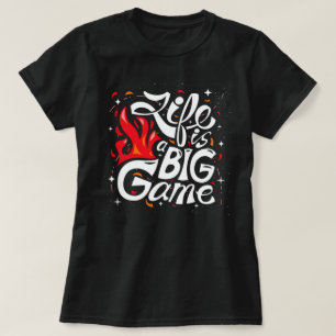 Your Life is , a big game T-Shirt