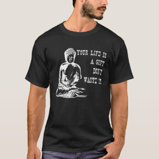 Your Life Is A  Don t Waste It Buddha Quote Saying T-Shirt