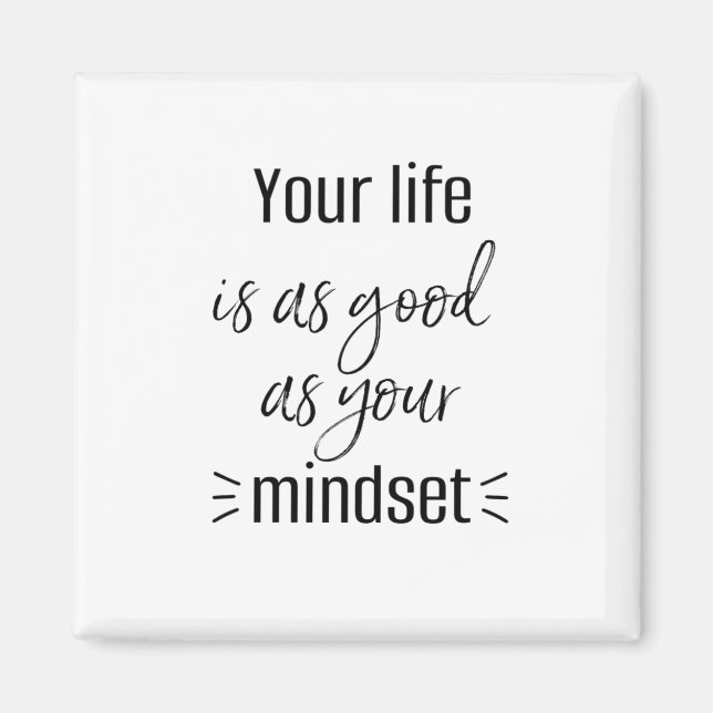 YOUR LIFE IS AS GOOD AS YOUR MINDSET magnet (Front)