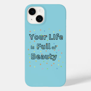 Your Life is full of Beauty phone case