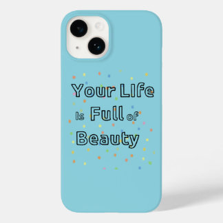 Your Life is full of Beauty phone case