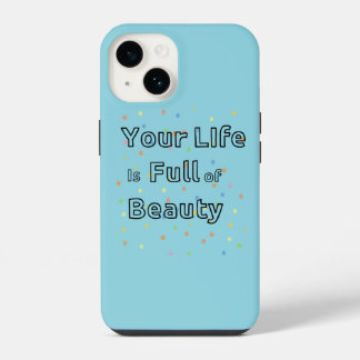 Your Life is full of Beauty phone case