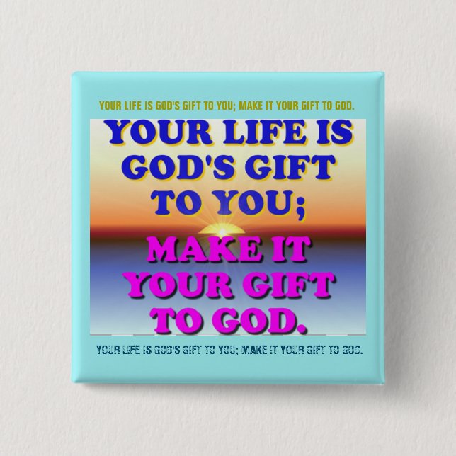 Your Life Is God's Gift To You. 15 Cm Square Badge (Front)