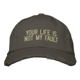 Your Life Is Not My Fault Embroidered Hat