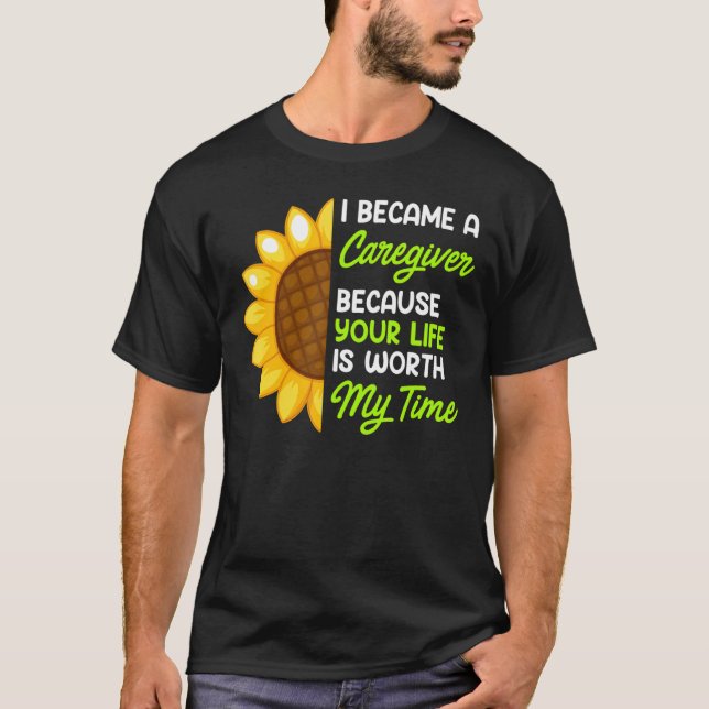 Your life is worth my time nurse caregiver T-Shirt (Front)