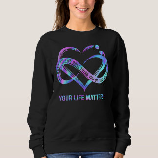 Your Life Matters Suicide Prevention Awareness St Sweatshirt