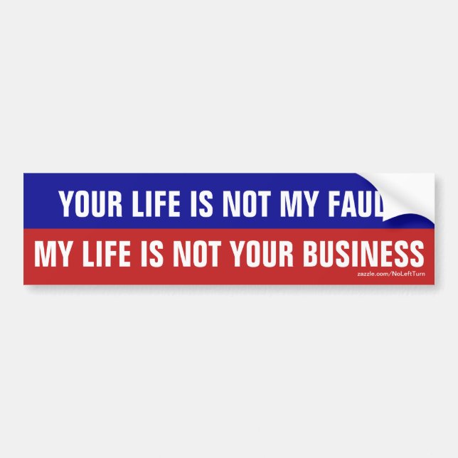 Your Life Not My Fault My Life Not Your Business Bumper Sticker (Front)