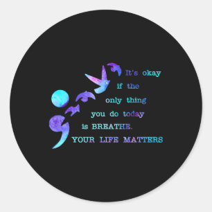Your Life Problems Suicide Prevention Awareness Me Classic Round Sticker
