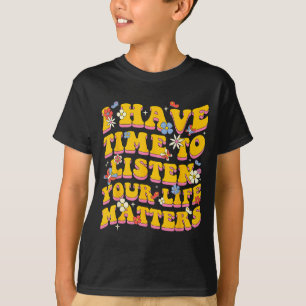 Your Life S I Have Time Listen Suicide Prevention T-Shirt