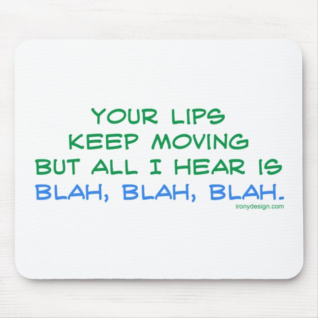Your Lips Keep Moving But All I Hear Mousepad (Front)