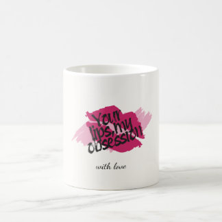 Your Lips, My Obsession– Romantic Pink Gift  Coffee Mug