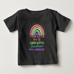Your Little Ray Of Sarcastic Sunshine Has Arrived Baby T-Shirt
