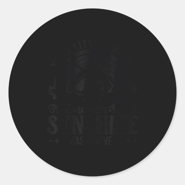 Your Little Ray Of Sarcastic Sunshine Has Arrived  Classic Round Sticker (Front)