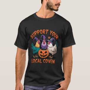 Your Local Coven Funny Halloween Witch Chicken  T-Shirt