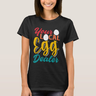 Your Local Egg Dealer   Egg Inflation Chicken Farm T-Shirt