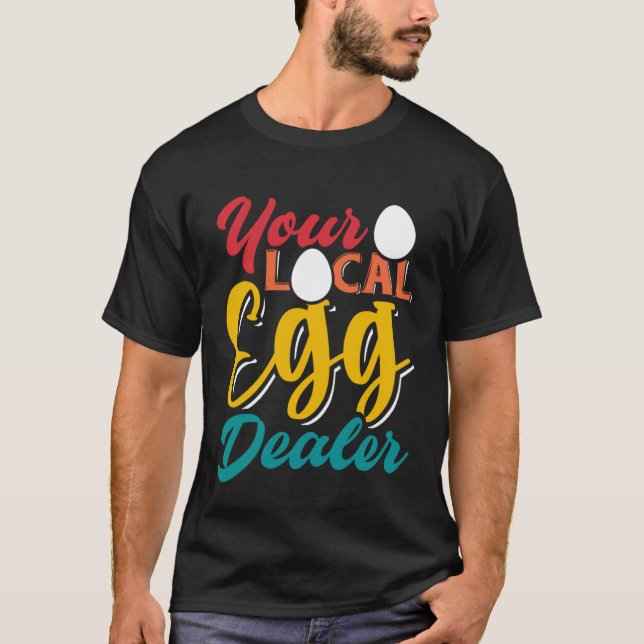 Your Local Egg Dealer   Egg Inflation Chicken Farm T-Shirt (Front)