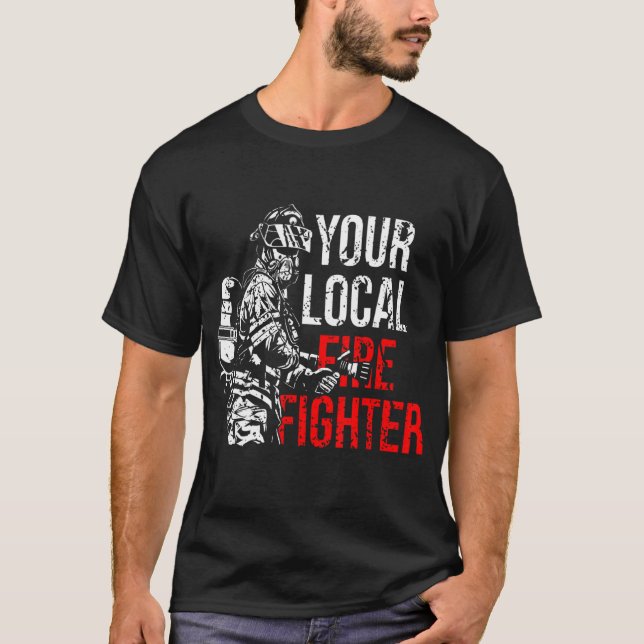 Your Local Firefighter Fire Department T-Shirt (Front)