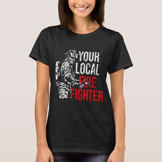 Your Local Firefighter Fire Department T-Shirt (Front)