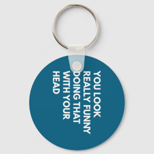 Your Look Doing Head 1 Key Ring