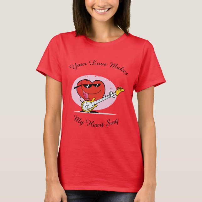 Your Love Make My Heart Sing T-Shirt (Front)