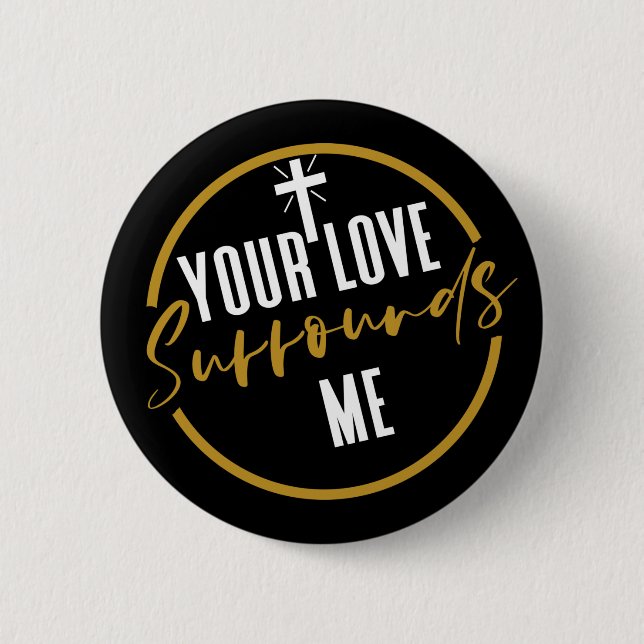 Your Love Surrounds Me  6 Cm Round Badge (Front)