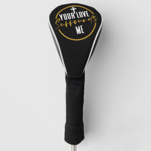 Your Love Surrounds Me  Golf Head Cover