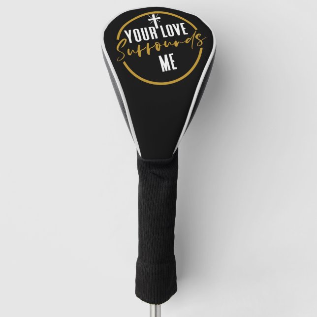 Your Love Surrounds Me  Golf Head Cover (Front)