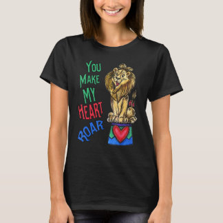 Your Make My Heart Roar Love Lion T-Shirt