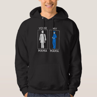 Your Mama My Mama Police Mum Policewomen Mothers D Hoodie