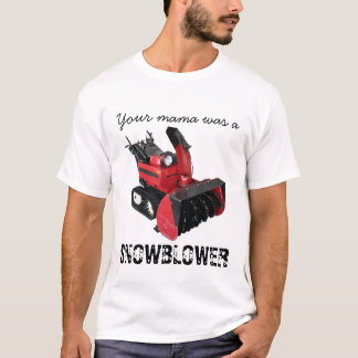 Your mama was a SNOWBLOWER T-Shirt