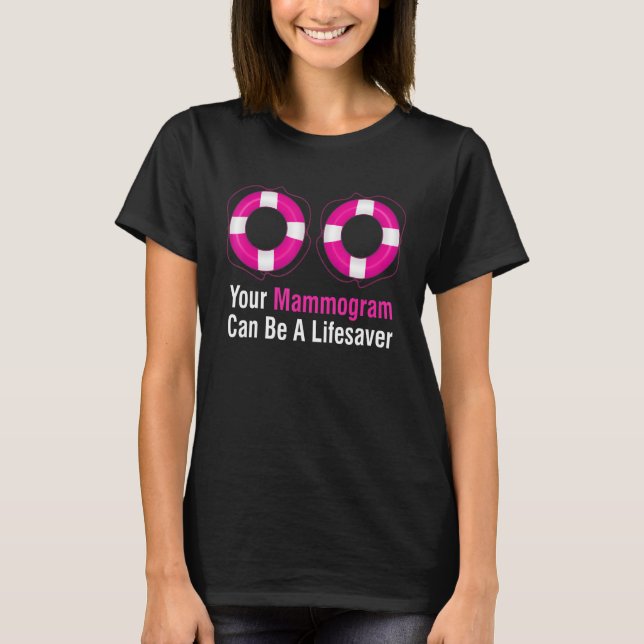 Your Mammogram Can Be A Lifesaver  Apparel T-Shirt (Front)