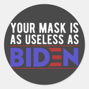 Your Mask Is As Useless As Biden Classic Round Sticker
