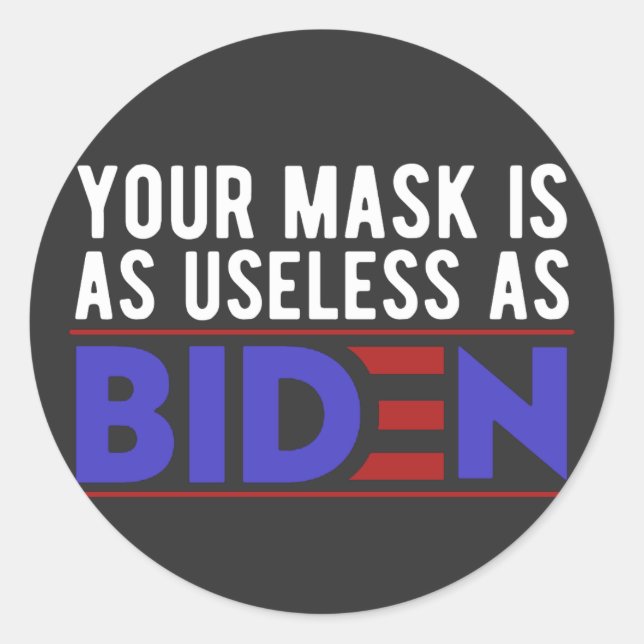 Your Mask Is As Useless As Biden Classic Round Sticker (Front)