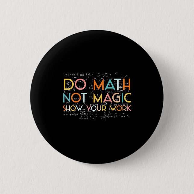 Your Math Not Magic Show Work 6 Cm Round Badge (Front)