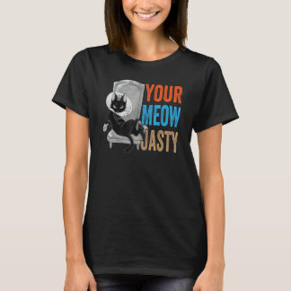 Your Meow-Jasty - Funny Cat Jokes - Animal Pet Lov T-Shirt
