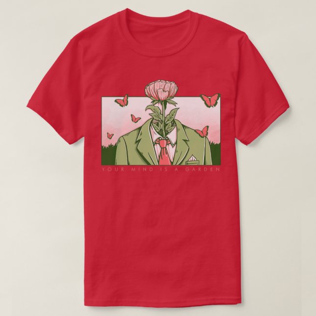 Your mind is a garden T-Shirt (Design Front)