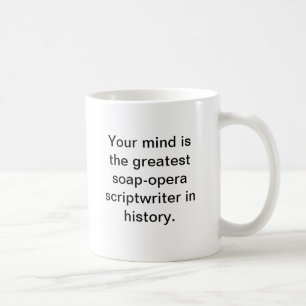 Your mind is the greatest soap-opera scriptwriter coffee mug